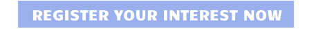 REGISTER YOUR INTEREST NOW