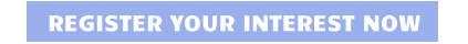 REGISTER YOUR INTEREST NOW